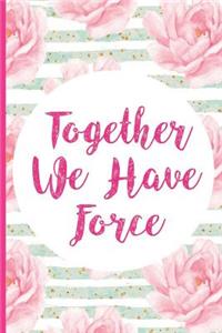 Together We Have Force: Blank Lined Notebook Journal Diary Composition Notepad 120 Pages 6x9