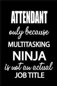 Attendant Only Because Multitasking Ninja Is Not an Actual Job Title