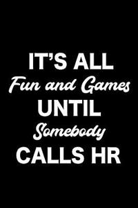 It's All Fun and Games Until Somebody Calls HR: Notebook, Ruled, Sarcastic Office Journal, Funny Notebook for Work, Planner, Diary, Organizer for HR Managers, HR Assistants, Coworkers