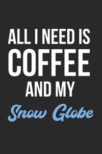 All I Need Is Coffee and My Snow Globe