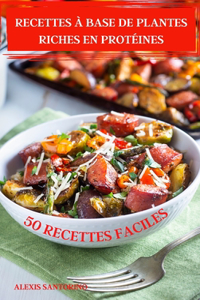 Recettes À Base de Plantes Riches En Protéines 50 Recettes Faciles