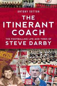 Itinerant Coach - The Footballing Life and Times of Steve Darby