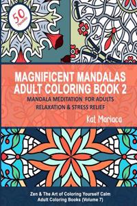 Magnificent Mandalas Adult Coloring Book 2 - Mandala Meditation for Adults Relaxation & Stress Relief