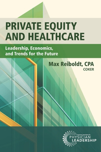 Private Equity and Healthcare: Leadership, Economics, and Trends for the Future