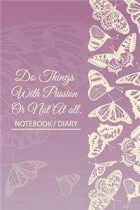 Notebook Diary - Do Things With Passion Or Not At all.