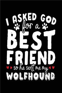 I Asked God For A Best Friend So He Sent Me My Wolfhound
