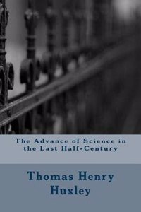 The Advance of Science in the Last Half-Century