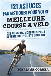 121 ASTUCES FANTASTIQUES Pour VOTRE MEILLEURE COURSE A VELO