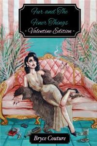 Fur and the Finer Things: -Valentine Edition-