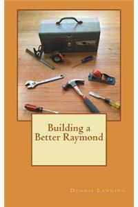 Building a Better Raymond