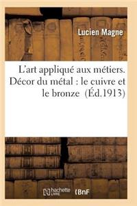 L'Art Appliqué Aux Métiers. Décor Du Métal: Le Cuivre Et Le Bronze