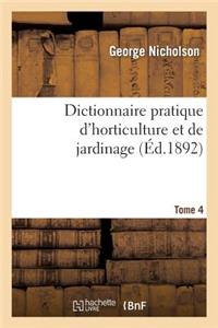 Dictionnaire Pratique d'Horticulture Et de Jardinage. Tome 4
