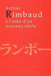 Arthur Rimbaud a l'Aube d'Un Nouveau Siecle