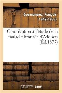 Contribution À l'Étude de la Maladie Bronzée d'Addison