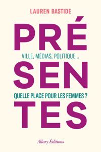 Presentes/Ville, medias, politique... Quelle place pour les femmes?