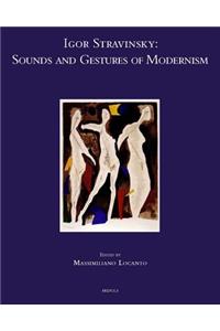 Igor Stravinsky: Sounds and Gestures of Modernism