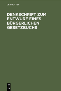 Denkschrift Zum Entwurf Eines Bürgerlichen Gesetzbuchs