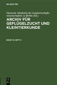 Archiv Für Geflügelzucht Und Kleintierkunde. Band 15, Heft 6