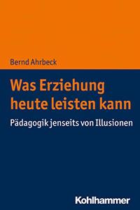 Was Erziehung Heute Leisten Kann