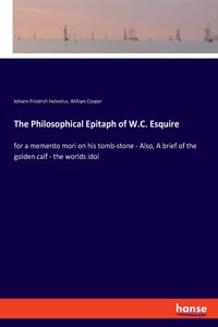 Philosophical Epitaph of W.C. Esquire