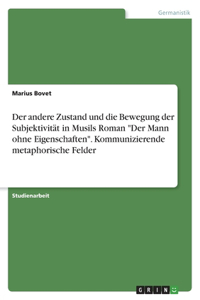 andere Zustand und die Bewegung der Subjektivität in Musils Roman "Der Mann ohne Eigenschaften". Kommunizierende metaphorische Felder