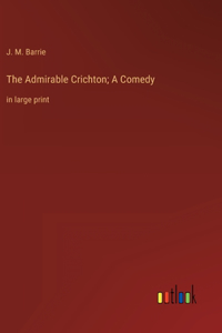 Admirable Crichton; A Comedy
