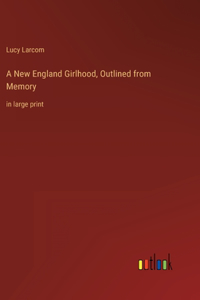 New England Girlhood, Outlined from Memory
