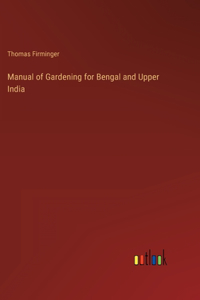 Manual of Gardening for Bengal and Upper India