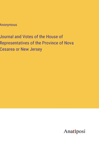 Journal and Votes of the House of Representatives of the Province of Nova Cesarea or New Jersey