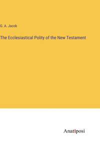 Ecclesiastical Polity of the New Testament