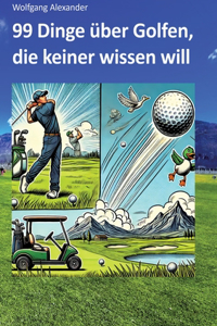99 Dinge über Golfen, die keiner wissen will