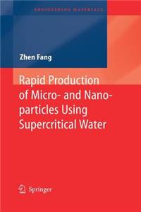 Rapid Production of Micro- And Nano-Particles Using Supercritical Water