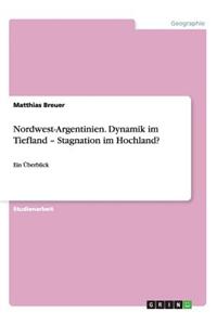 Nordwest-Argentinien. Dynamik im Tiefland - Stagnation im Hochland?