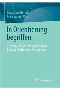 In Orientierung Begriffen: Interdisziplinäre Perspektiven Auf Bildung, Kultur Und Kompetenz