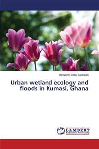 Urban Wetland Ecology and Floods in Kumasi, Ghana