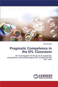 Pragmatic Competence in the Efl Classroom