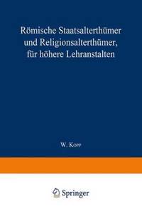 Römische Staatsalterthümer und Religionsalterthümer, für höhere Lehranstalten