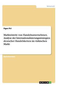 Markteintritt von Handelsunternehmen. Analyse der Internationalisierungsstrategien deutscher Handelsketten im türkischen Markt