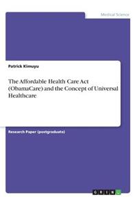 Affordable Health Care Act (ObamaCare) and the Concept of Universal Healthcare