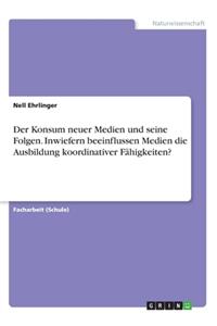 Konsum neuer Medien und seine Folgen. Inwiefern beeinflussen Medien die Ausbildung koordinativer Fähigkeiten?