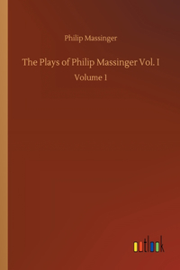 The Plays of Philip Massinger Vol. I