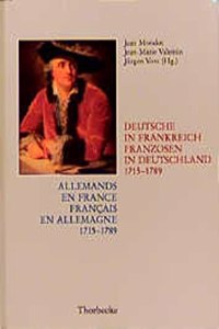 Allemands En France. Francais En Allemagne. 1715-1789 /Deutsche in Frankreich. Franzosen in Deutschland. 1715-1789