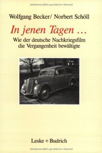 In Jenen Tagen ...: Wie Der Deutsche Nachkriegsfilm Die Vergangenheit Bewaltigte