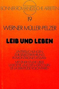 Leib und Leben: Untersuchungen Zur Selbsterfahrung in Montaignes Essais. Mit Einer Studie Ueber La Boétie Und Den Discours de la Servitude Volontaire