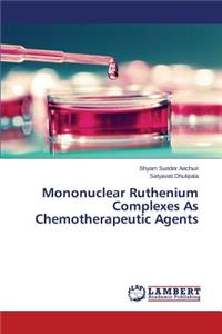 Mononuclear Ruthenium Complexes as Chemotherapeutic Agents