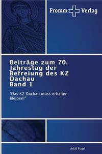 Beiträge zum 70. Jahrestag der Befreiung des KZ Dachau Band 1