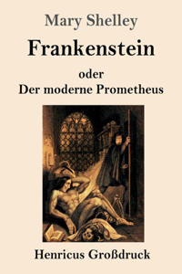 Frankenstein oder Der moderne Prometheus (Großdruck)