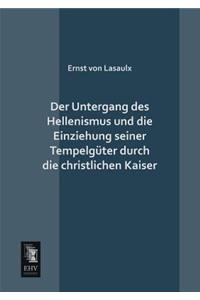 Der Untergang Des Hellenismus Und Die Einziehung Seiner Tempelguter Durch Die Christlichen Kaiser