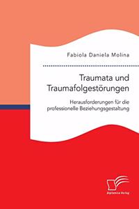 Traumata und Traumafolgestörungen - Herausforderungen für die professionelle Beziehungsgestaltung