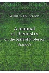 A Manual of Chemistry on the Basis of Professor Brande's